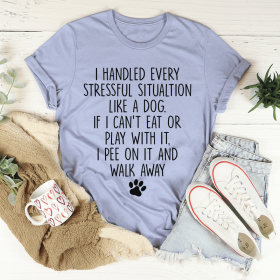 I Handled Every Stressful Situation Like A Dog T-Shirt (Color: Heather Blue, size: L)