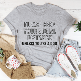 Please Keep Your Distance Unless You're A Dog T-Shirt (Color: Athletic Heather, size: XL)