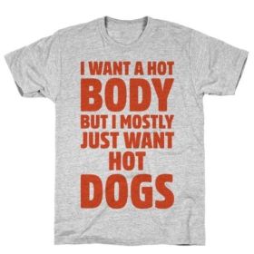 I WANT A HOT BODY BUT I MOSTLY JUST WANT HOT DOGS T-SHIRT (size: XXXX-Large)
