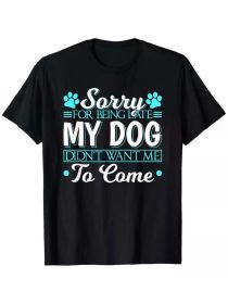 1pc Cotton Crew Neck T-Shirt with "Sorry for Being Late My Dog Didn't Want Me to Come" Print, Casual Short Sleeve Pullover (Color: Black, size: XL)