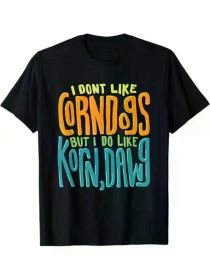 I Don't Like Corn Dogs But I Do Like Korn, Dawg Gift Idea T-Shirt, 100% Cotton, Halloween Thanksgiving Christmas Gift (Color: Black, size: XXXL)