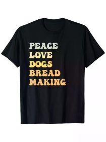 Peace Love Dogs Bread Making Funny Retro T-Shirt, 100% Cotton, Single Side Printed, Black Short Sleeve T-shirt (Color: Black, size: XXXL)
