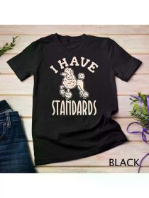 I Have Standards Poodle Shirt Dog Mom Dad Gifts Unisex T-shirt, Regular-Fit, (Color: Black, size: XL)