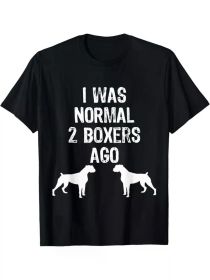 I Was Normal 2 Boxers Ago - Funny Dog T Shirt T-ShirtI Was Normal 2 Boxers Ago - Funny Dog T Shirt T-ShirtI Was Normal 2 Boxers Ago - Funny Dog T (Color: Black, size: XXXL)