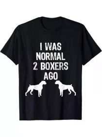 I Was Normal 2 Boxers Ago - Funny Dog T Shirt T-ShirtI Was Normal 2 Boxers Ago - Funny Dog T Shirt T-ShirtI Was Normal 2 Boxers Ago - Funny Dog T (Color: Black, size: M)
