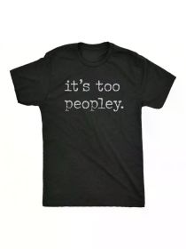 Crazy Dog T-Shirts Mens Its Too Peopley T Shirt Funny Sarcastic Introverted Joke Text Tee For Guys (Color: Black, size: L)