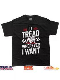 I'll Tread Wherever I Want Bulldog Dog Lover Design T-ShirtFamily T-shirt Celebrate Christmas (Color: Black, size: S)