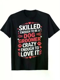 Ultra Soft, Breathable Cotton Crew Neck T-Shirt for Men - "Skilled Enough to Be a Dog Groomer, (Color: Black, size: XXXL)
