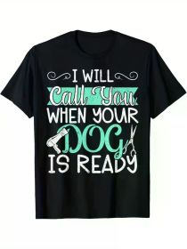 Dog Groomer Humor T-Shirt - "I Will Call Your Dog When It's Ready" Design, 100% Cotton Blend, Crew Neck, Short Sleeve, Casual (Color: Black, size: XL)