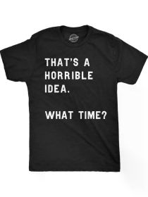 Crazy Dog Mens T Shirt Thats A Horrible Idea What Time Funny Joke TeeRegular-Fit, Comfortable & fashionable (Color: Black, size: S)