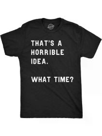 1 pc, 100% cotton T-shirt, Crazy Dog Mens T Shirt Thats A Horrible Idea What Time Funny Joke Tee (Color: Black, size: XL)