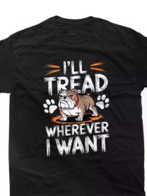 I'll Tread Wherever I Want" Bulldog Fan T-Shirt - Comfortable Cotton, All-Season Crew Neck Tee with Dog Lover Art, (Color: Black, size: XXXL)