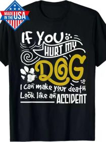 If You Hurt My Dog I Can Make Your Death Look Like Accident T-Shirt (Color: Black, size: XXL)
